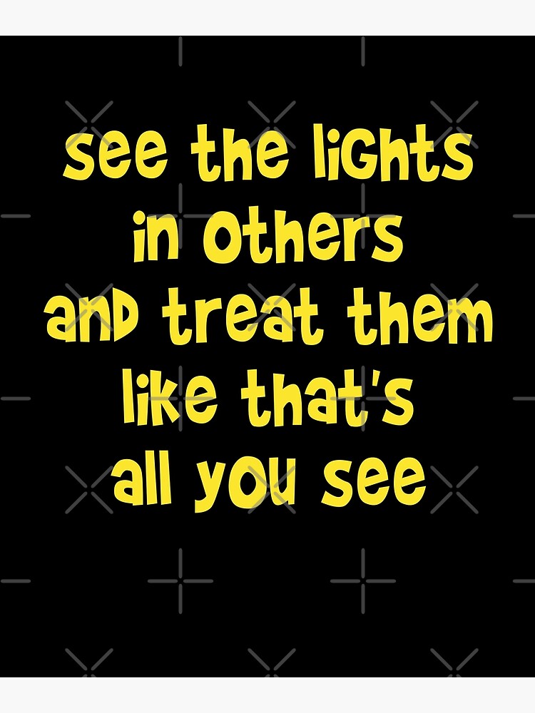 see-the-lights-in-others-and-treat-them-like-that-s-all-you-see