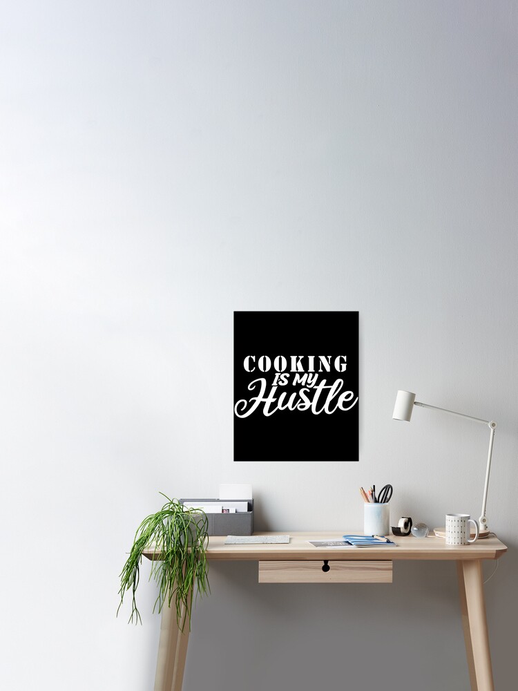 cooking Is My Hustle - Funny cooking Quote Gift Idea For Men and Womens  Poster for Sale by Mmmm3344