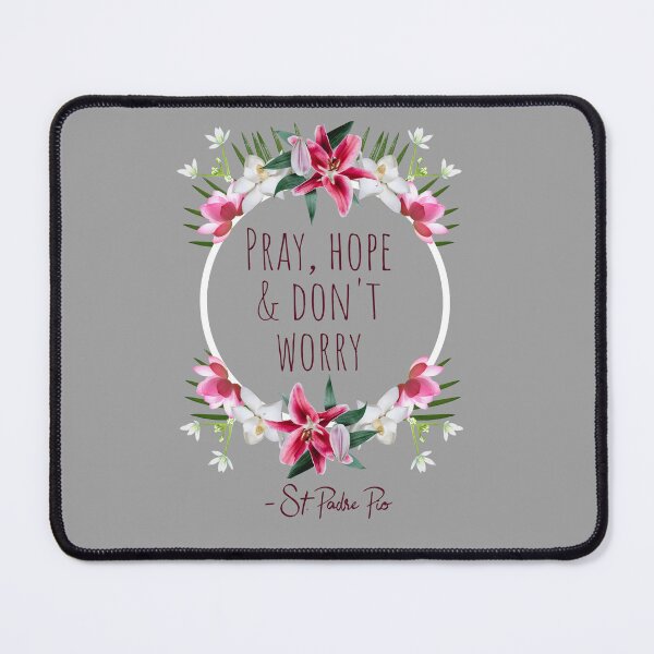 Item preview, Pray Hope and Don't Worry, Comforting St. Padre Pio Quote With Flowers designed and sold by IceCreamMuseum.