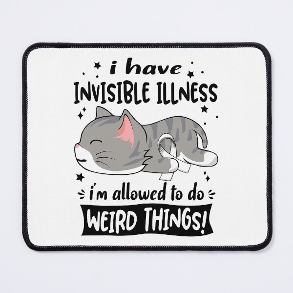Item preview, Invisible Illness Awareness, I Have Invisible Illness i'm Allowed to do Weird Things! designed and sold by Tammyilaria.