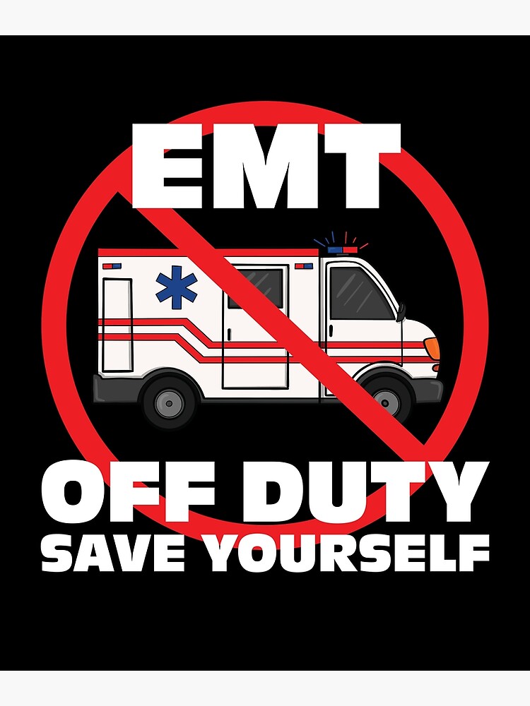 Emt Off Duty Save Yourself Funny Ems First Responder Ambulance Poster