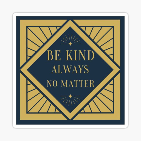 Item preview, Be kind always no matter designed and sold by DontBurnTheDay.