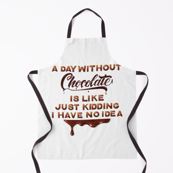Item preview,  a day without chocolate is like just kidding I have no idea 2 designed and sold by madraso.