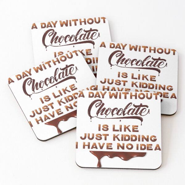 Item preview,  a day without chocolate is like just kidding I have no idea 2 designed and sold by madraso.