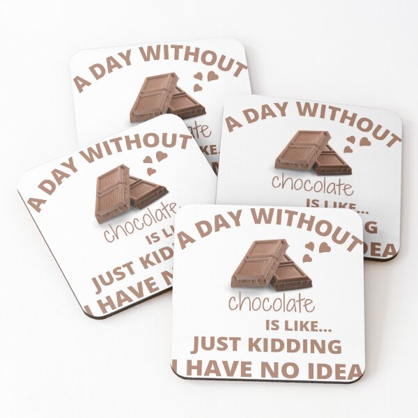 Item preview, a day without chocolate is like just kidding I have no idea 3 designed and sold by madraso.