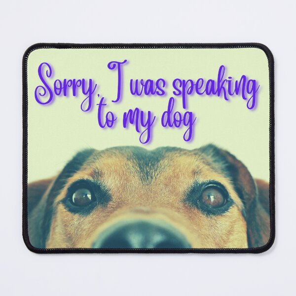 Item preview, Sorry I was speaking to my dog, dog lovers items designed and sold by Pugnaciousprint.
