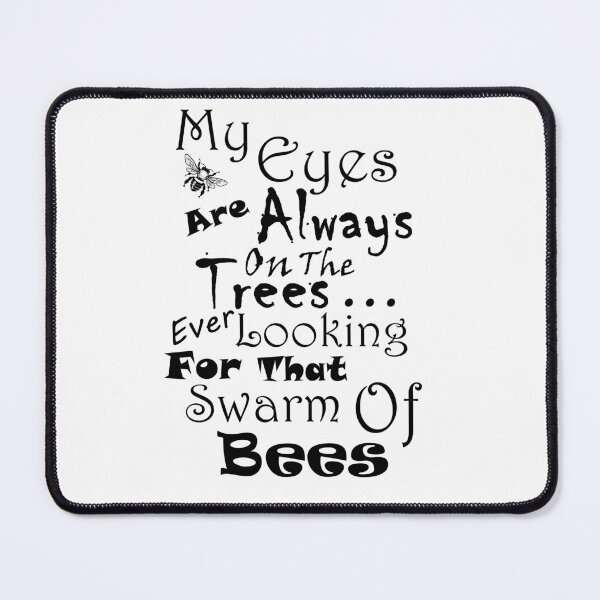 Item preview, My Eyes Are Always On The Trees...Ever Looking For That Swarm Of Bees - Black Text designed and sold by MountMercantile.
