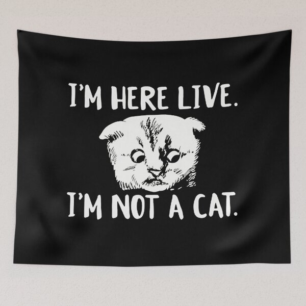 Item preview, I'm Here Live I'm Not A Cat designed and sold by veronikadevi.