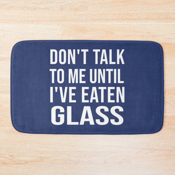 Item preview, Funny Oddly Specific Meme Don_t Talk To Me Until I_ve Eaten Glass    designed and sold by WormwoodIncs.