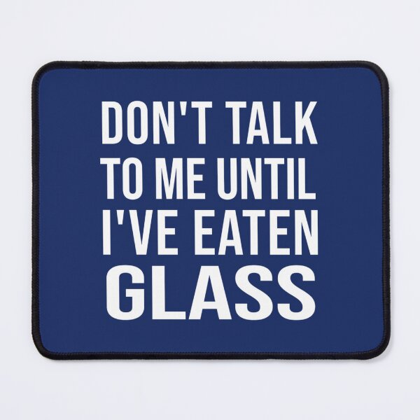 Item preview, Funny Oddly Specific Meme Don_t Talk To Me Until I_ve Eaten Glass    designed and sold by WormwoodIncs.