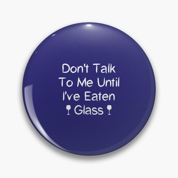 Item preview, Funny Oddly Specific Meme Don_t Talk To Me Until I_ve Eaten Glass   designed and sold by WormwoodIncs.