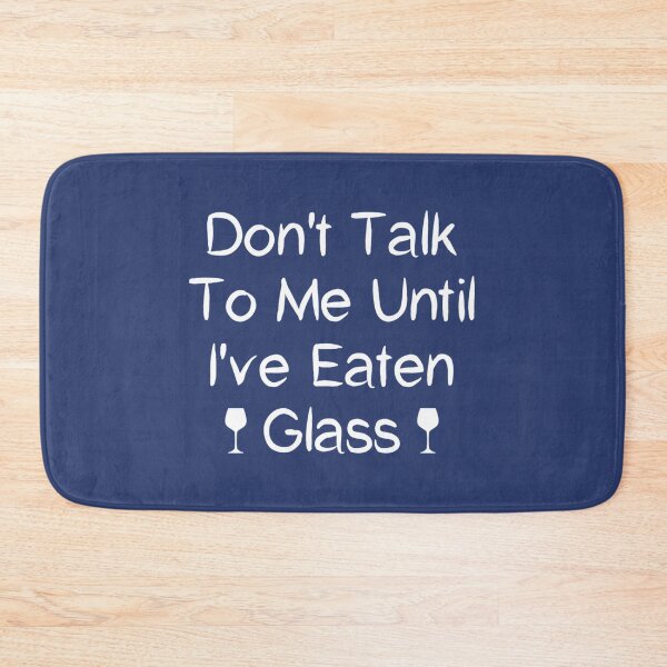 Item preview, Funny Oddly Specific Meme Don_t Talk To Me Until I_ve Eaten Glass   designed and sold by WormwoodIncs.