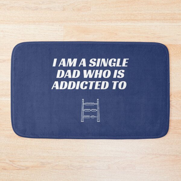Item preview, I am a single Dad who is addicted to    designed and sold by WormwoodIncs.
