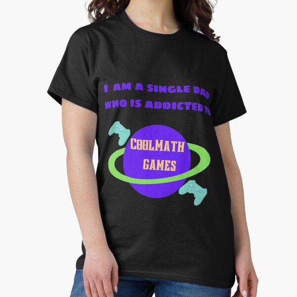 Item preview, I am a single Dad who is addicted to Cool Math Games   - Oddly Specific designed and sold by WormwoodIncs.