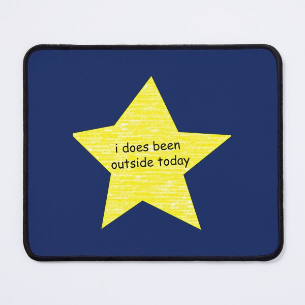Item preview, i does been outside today   designed and sold by WormwoodIncs.