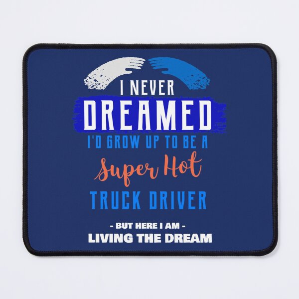 Item preview, I Never Dreamed I_d Grow Up to be a Super Hot Truck Driver - Oddly Specific s designed and sold by WormwoodIncs.
