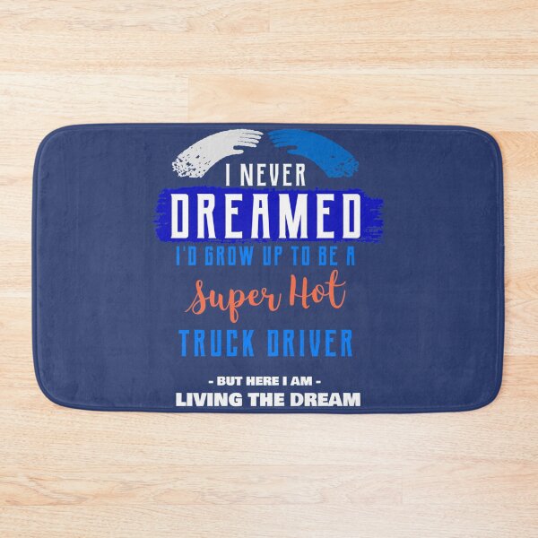 Item preview, I Never Dreamed I_d Grow Up to be a Super Hot Truck Driver - Oddly Specific s designed and sold by WormwoodIncs.