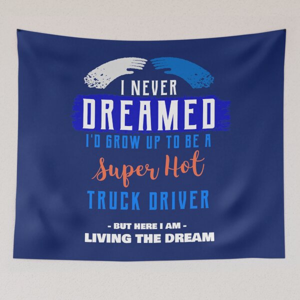 Item preview, I Never Dreamed I_d Grow Up to be a Super Hot Truck Driver - Oddly Specific s designed and sold by WormwoodIncs.