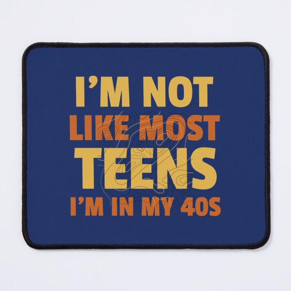 Item preview, I_m Not Like Most Teens I_m in My 40s - Oddly Specific s   designed and sold by WormwoodIncs.