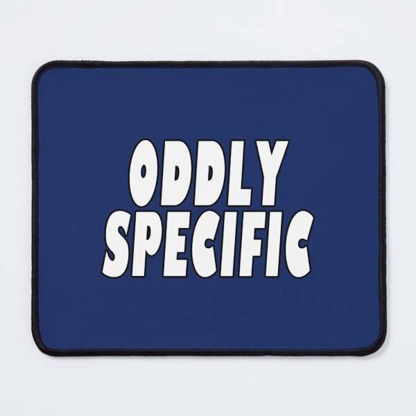 Item preview, Oddly Specific designed and sold by WormwoodIncs.