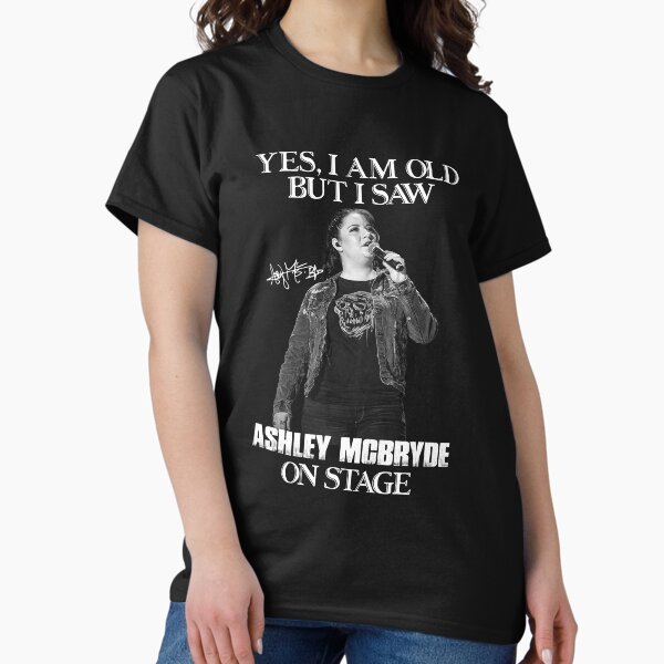Yes I'm Old But I Saw Ashley On Stage Classic T-Shirt