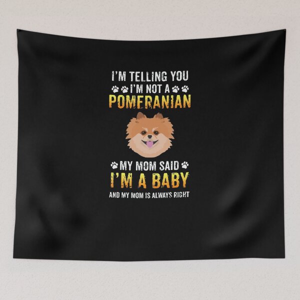 Item preview, I'm Telling You I'm Not A Pomeranian My Mom Said I'm A Baby T-Shirt designed and sold by loftonjap6902.