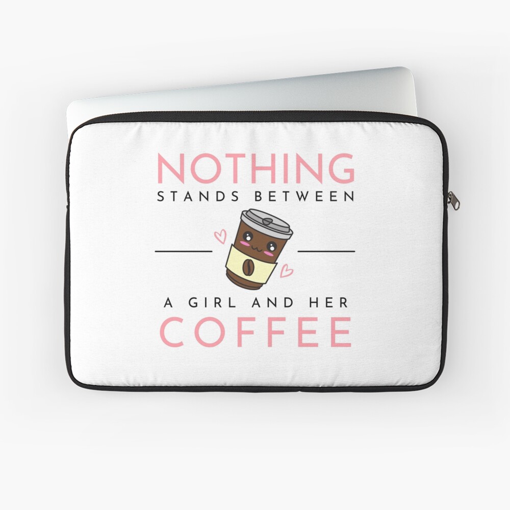 Nothing Stands Between a Girl and Her Coffee, Cute Design Laptop Sleeve