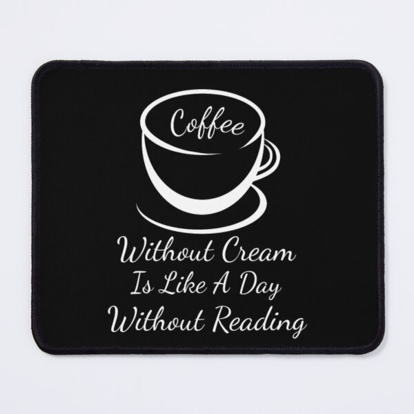 Item preview, Coffee Without Cream Is Like A Day Without Reading designed and sold by aryagiri.