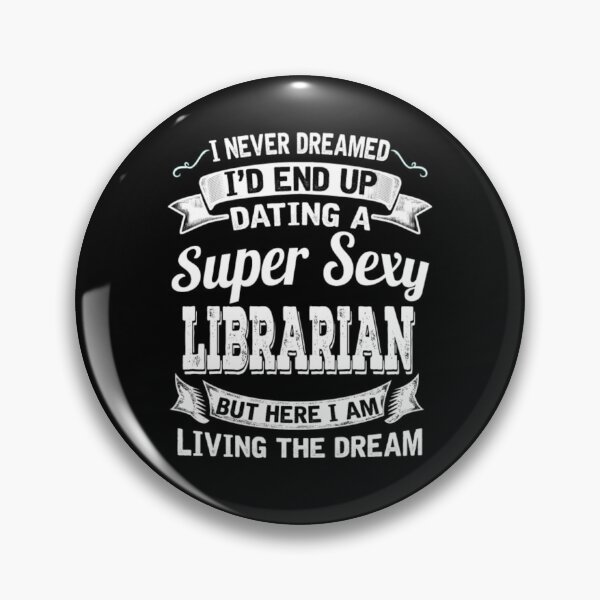 Item preview, Dating A Super Sexy Librarian  designed and sold by aryagiri.