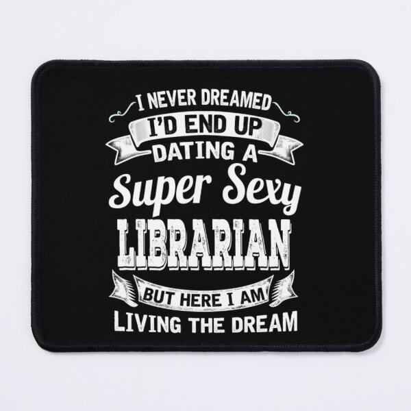 Item preview, Dating A Super Sexy Librarian designed and sold by aryagiri.