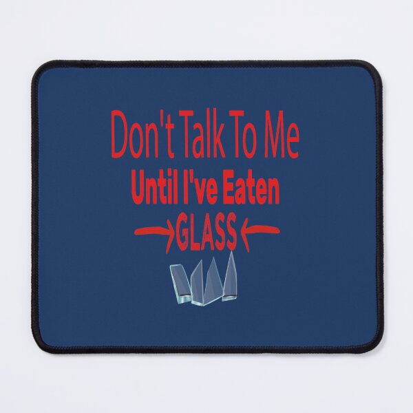 Item preview, Don_t Talk To Me Until I_ve Eaten Glass designed and sold by McLarenTeeHu.
