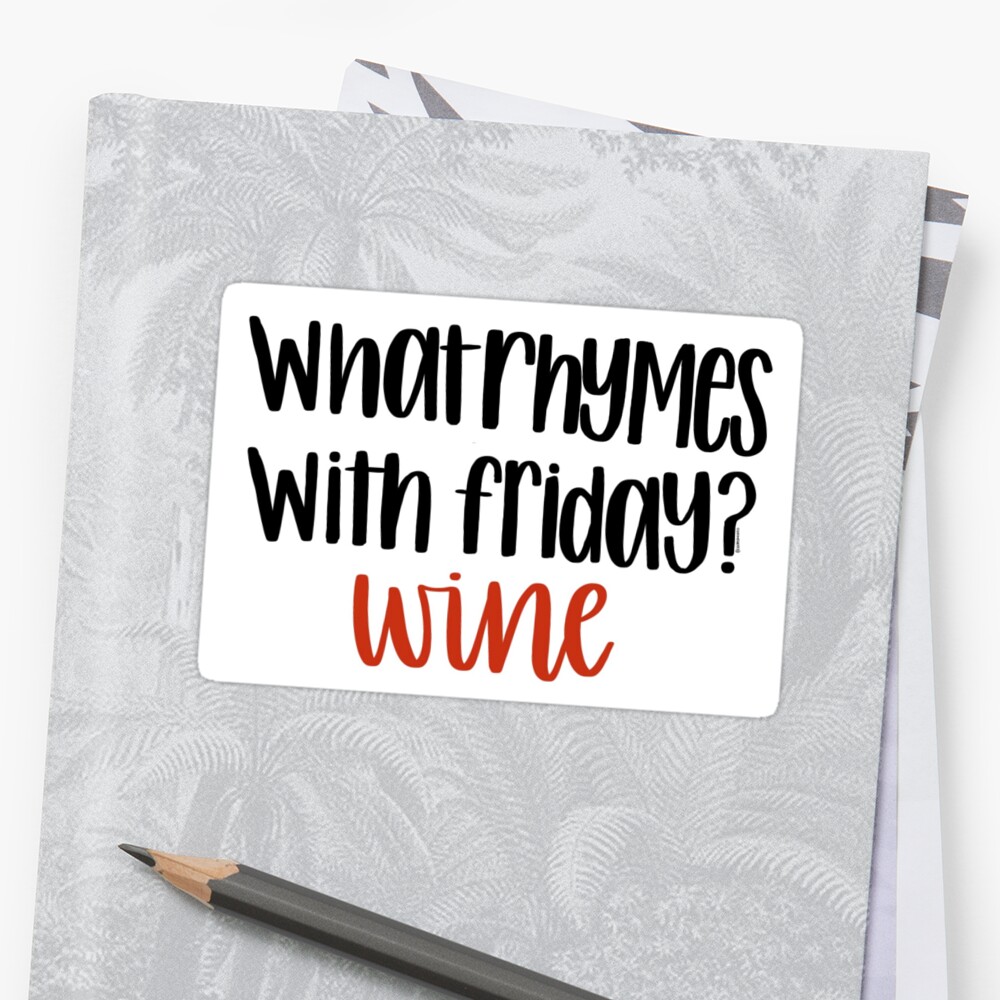 what-rhymes-with-friday-wine-sticker-by-chicorylaneco-redbubble