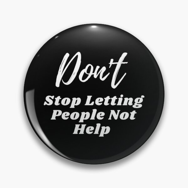 Item preview, Don_t Stop Letting People Not Help    designed and sold by Posiiypso.