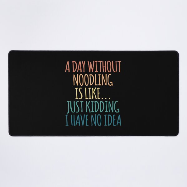 Item preview, A Day Without Noodling Is Like Just Kidding I Have No Idea designed and sold by kindxinn.