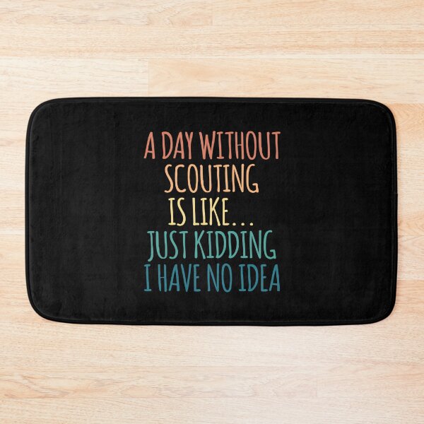 Item preview, A Day Without Scouting Is Like Just Kidding I Have No Idea designed and sold by kindxinn.
