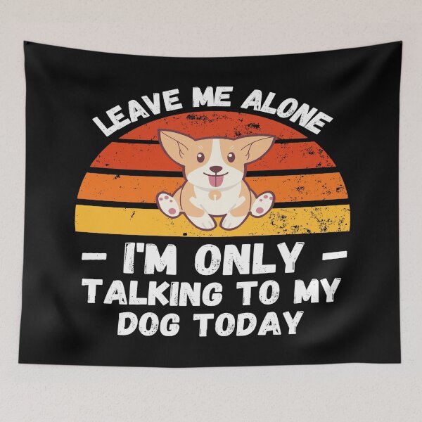 Item preview, Leave Me Alone I Am Only Talking To My Dog - Funny Dog designed and sold by YueHeng Creates ⭐⭐⭐⭐⭐.