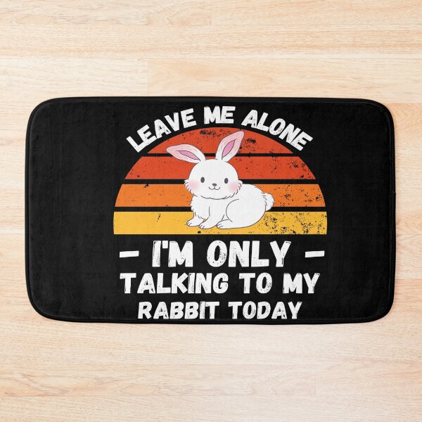 Item preview, Leave Me Alone I Am Only Talking To My Rabbit - Funny Rabbit  designed and sold by YueHeng Creates ⭐⭐⭐⭐⭐.