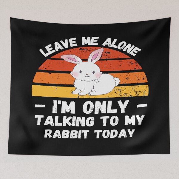 Item preview, Leave Me Alone I Am Only Talking To My Rabbit - Funny Rabbit  designed and sold by YueHeng Creates ⭐⭐⭐⭐⭐.