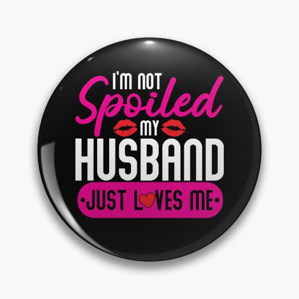 Item preview, I'm Not Spoiled My Husband Just Loves Me Spoiled Wife Gear designed and sold by DynamicDesign.