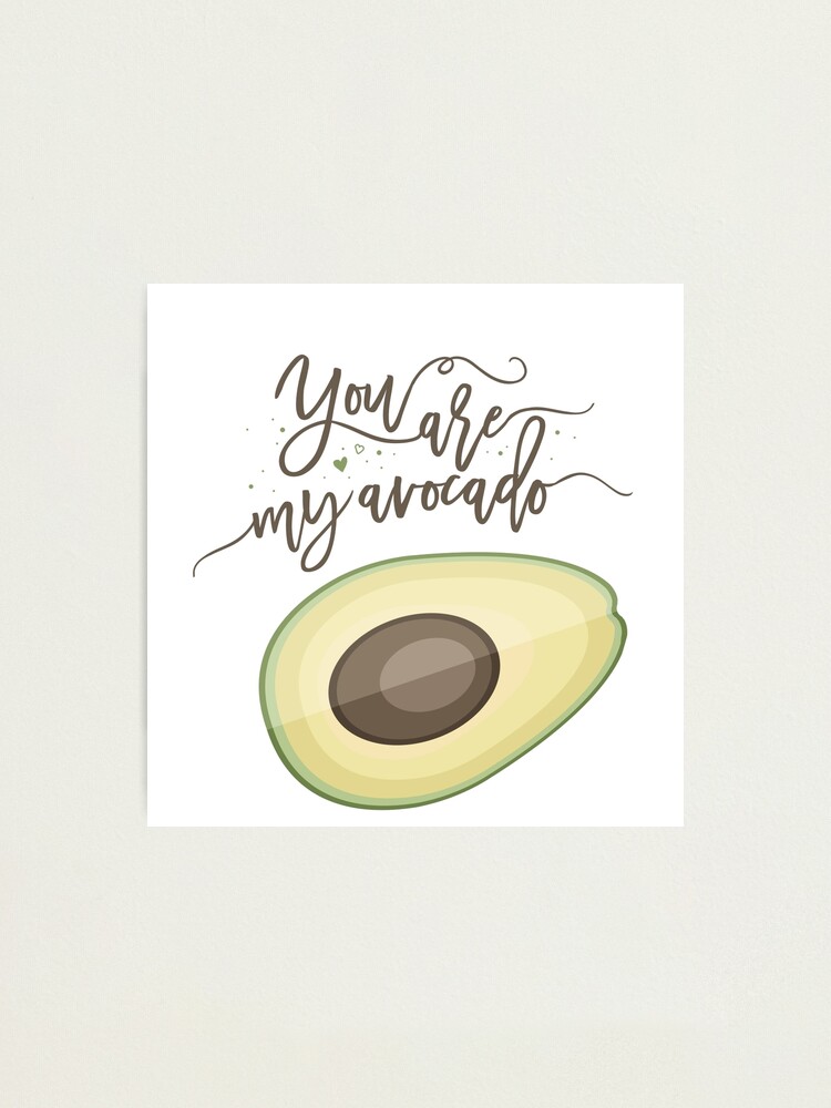 Alternate view of You are my avocado! Photographic Print