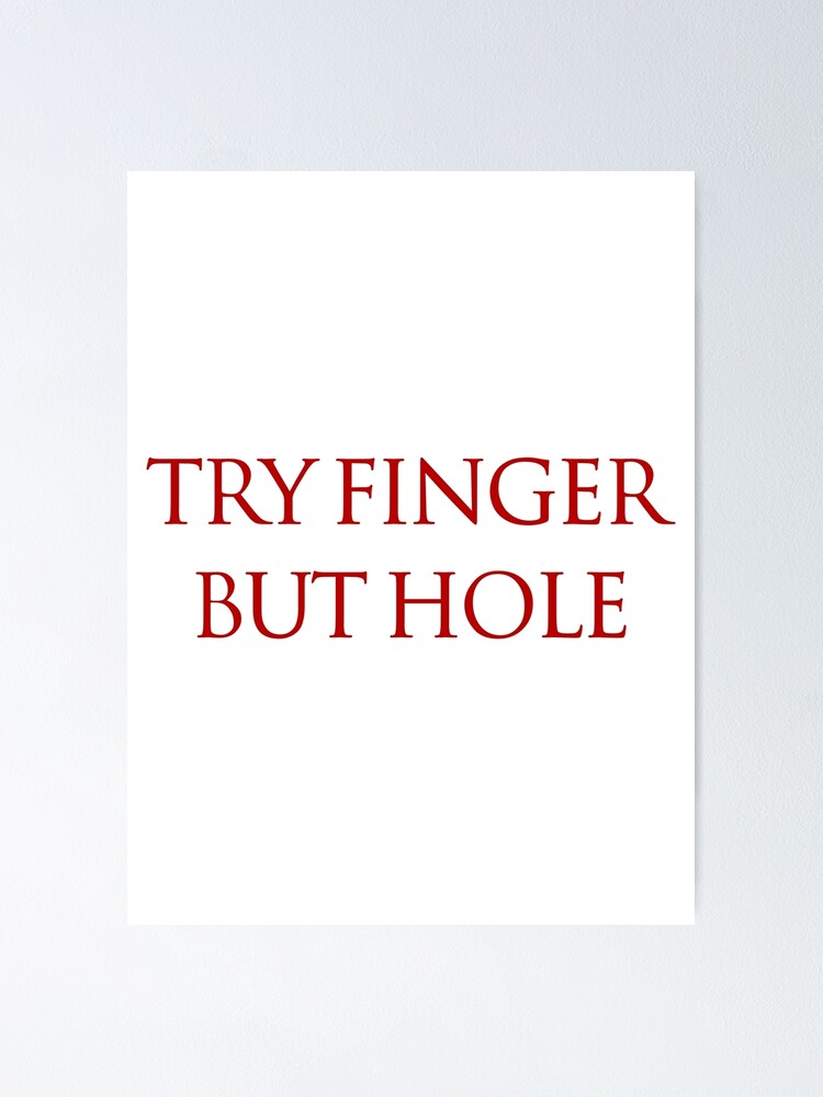"Try Finger But Hole" Poster for Sale by Wilkinson39 Redbubble