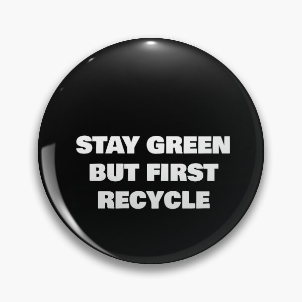 Item preview, STAY GREEN BUT FIRST RECYCLE designed and sold by joebrad.