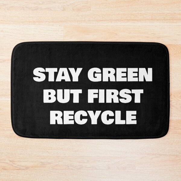 Item preview, STAY GREEN BUT FIRST RECYCLE designed and sold by joebrad.