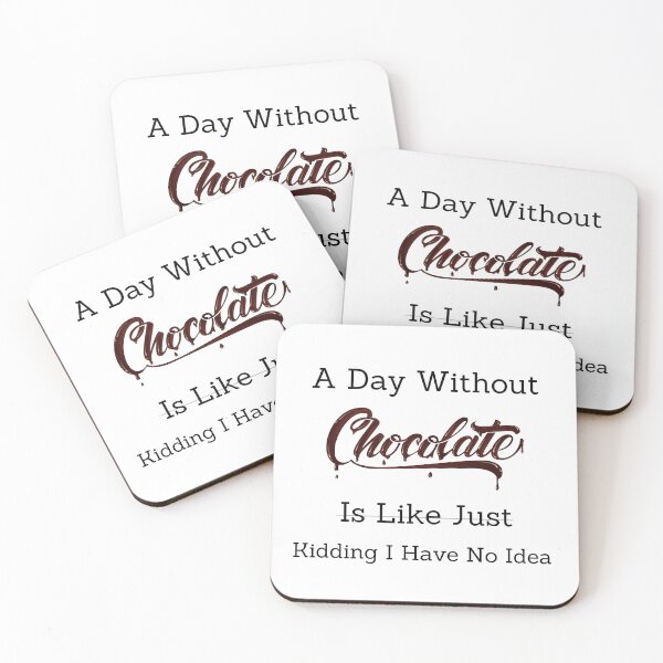 Item preview,  A Day Without Chocolate Is Like Just Kidding I Have No Idea designed and sold by badretop.