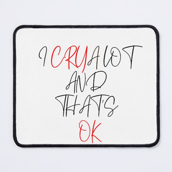 Item preview, i cry a lot and that's ok designed and sold by Be-Trending.