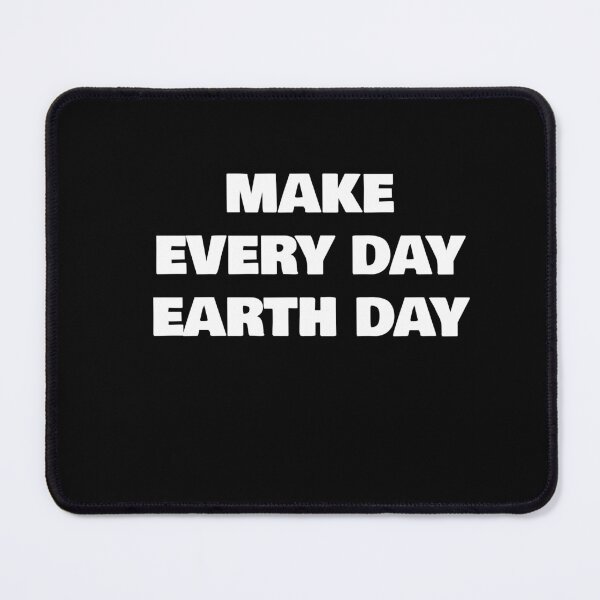 Item preview, MAKE EVERY DAY EARTH DAY designed and sold by joebrad.
