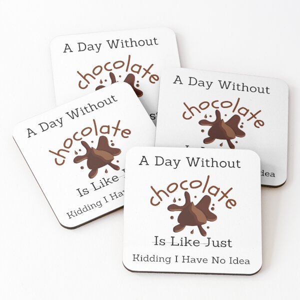 Item preview,  A Day Without Chocolate Is Like Just Kidding I Have No Idea designed and sold by badretop.