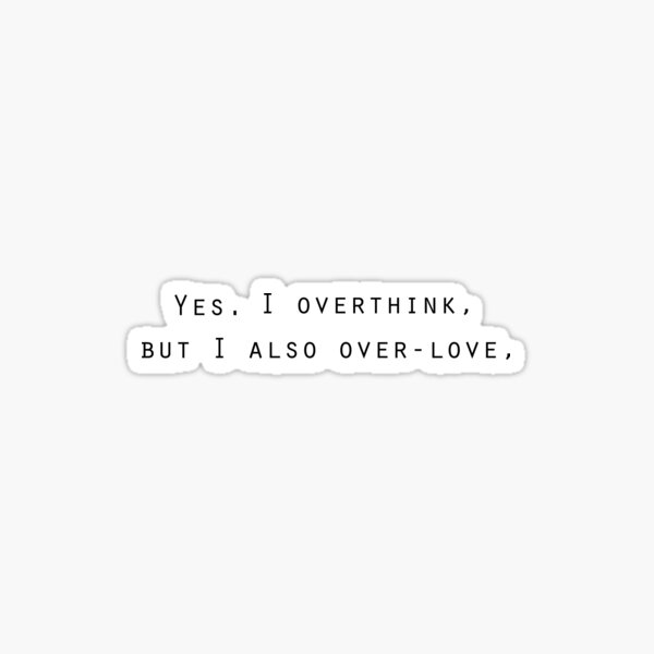 Overthinking & Over-loving Sticker
