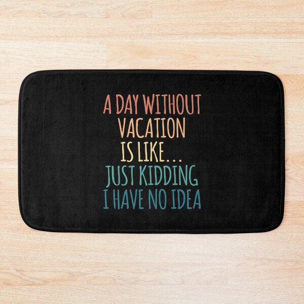 Item preview, A Day Without Vacation Is Like Just Kidding I Have No Idea designed and sold by kindxinn.