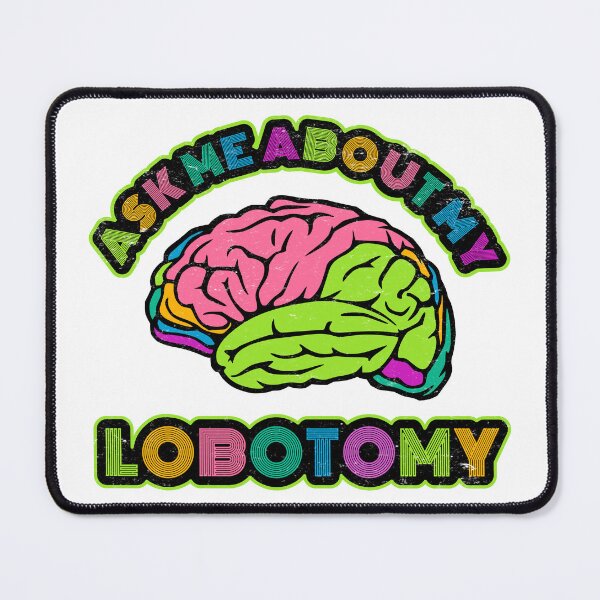 Item preview, Ask Me About My Lobotomy designed and sold by BrightSquare.